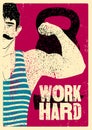 Work Hard. Retro Gym typographic vintage grunge poster design with strong man. Retro vector illustration.